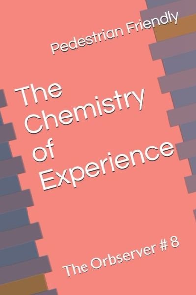 Cover for Pedestrian Friendly · The Chemistry of Experience (Paperback Book) (2020)