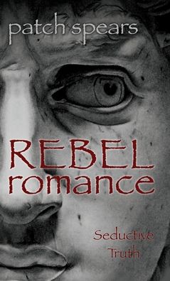 Cover for Patch Spears · Rebel Romance (Hardcover Book) (2021)