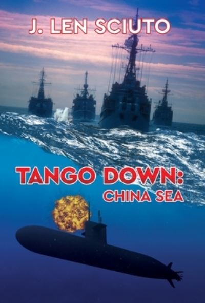 Cover for J Len Sciuto · Tango Down: China Sea (Hardcover Book) (2022)