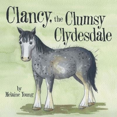 Cover for Melaine Young · Clancy, the Clumsy Clydesdale (Paperback Book) (2021)