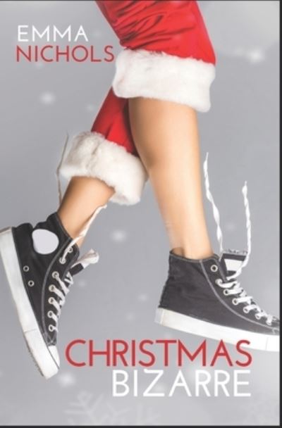 Christmas Bizarre - Emma Nichols - Books - Independently Published - 9781671858305 - December 8, 2019