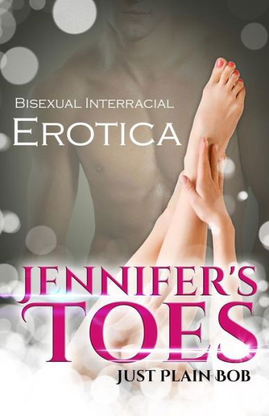 Cover for Just Plain Bob · Jennifer's Toes: Bisexual Interracial Erotica (Paperback Book) (2015)