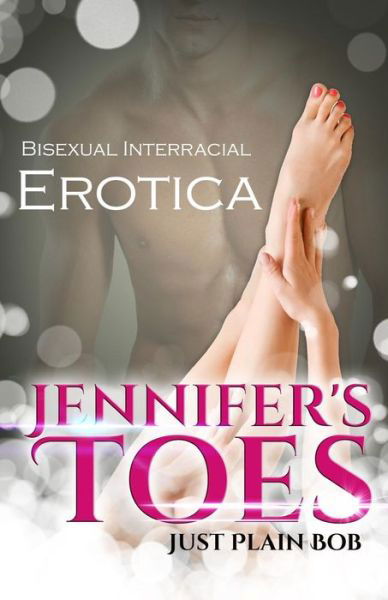 Cover for Just Plain Bob · Jennifer's Toes: Bisexual Interracial Erotica (Taschenbuch) (2015)