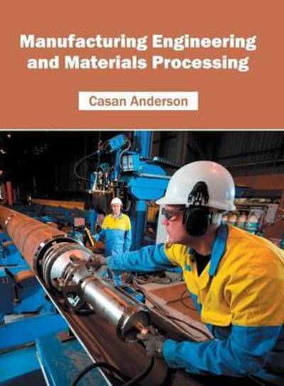 Cover for Casan Anderson · Manufacturing Engineering and Materials Processing (Hardcover Book) (2016)