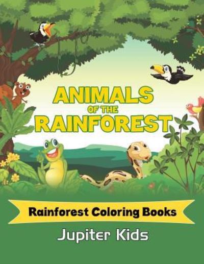 Cover for Jupiter Kids · Animals Of The Rainforest: Rainforest Coloring Books (Paperback Book) (2016)