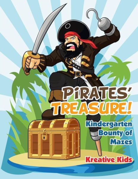 Pirates' Treasure! Kindergarten Bounty of Mazes - Kreative Kids - Books - Kreative Kids - 9781683770305 - May 25, 2016