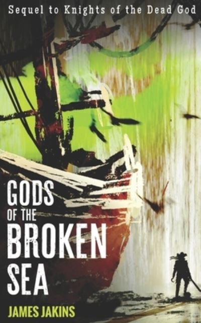 Gods of the Broken Sea - James Jakins - Libros - Independently Published - 9781686670305 - 25 de octubre de 2019