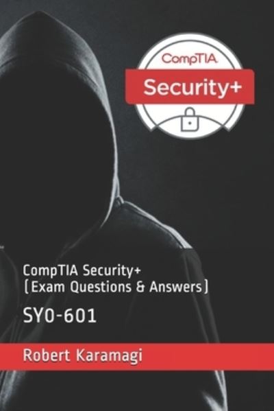 CompTIA Security+ - Robert Karamagi - Bücher - Independently Published - 9781703317305 - 28. Oktober 2019