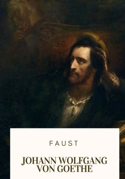 Faust - Johann Wolfgang von Goethe - Bücher - Createspace Independent Publishing Platf - 9781717503305 - 28. April 2018