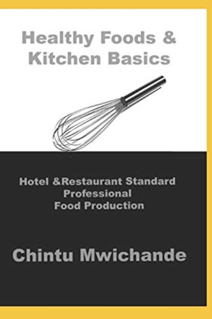 Cover for Chintu Mwichande · Hotel &amp; Restaurant Standard Professional Food Production: Healthy Food, Eggs, Salads, Sauces &amp; Soups - Professional Food Production (Paperback Book) (2018)