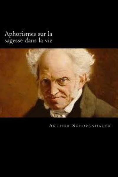 Cover for Arthur Schopenhauer · Aphorismes sur la sagesse dans la vie (Taschenbuch) [French edition] (2018)