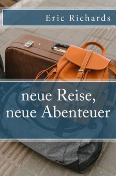 Neue Reise, Neue Abenteuer - Eric Richards - Livres - CreateSpace Independent Publishing Platf - 9781722239305 - 2 septembre 2018