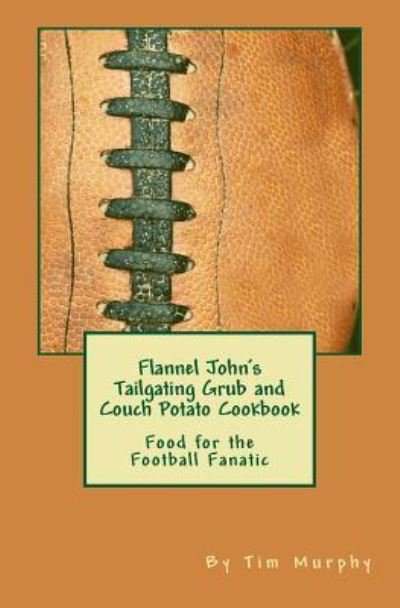 Cover for Tim Murphy · Flannel John's Tailgating Grub &amp; Couch Potato Cookbook (Pocketbok) (2018)