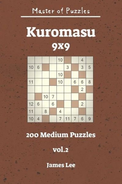 Master of Puzzles - Kuromasu 200 Medium Puzzles 9x9 vol. 2 - James Lee - Bøker - Independently published - 9781731264305 - 13. november 2018