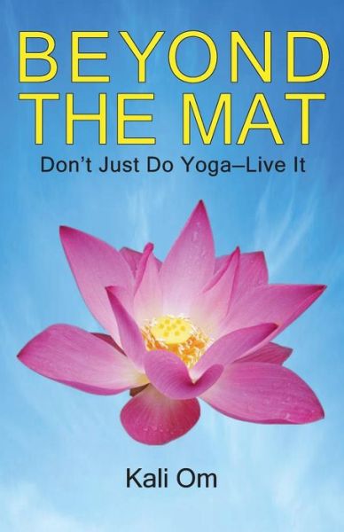 Cover for Kali Om · Beyond the Mat Don't Just Do Yoga-Live It (Paperback Book) (2018)