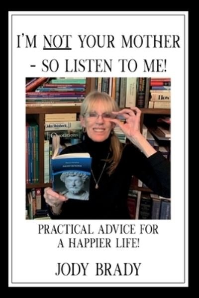 Jody Brady · I'm NOT your mother - So, Listen to Me! (Paperback Book) (2019)