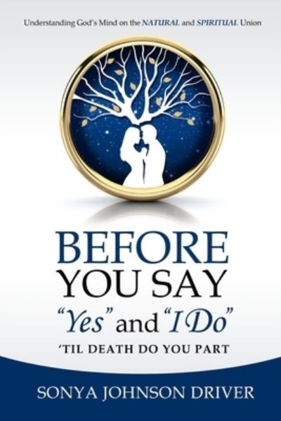 Sonya Johnson Driver · Before You Say "Yes" and "I Do" 'Til Death Do You Part (Paperback Book) (2020)