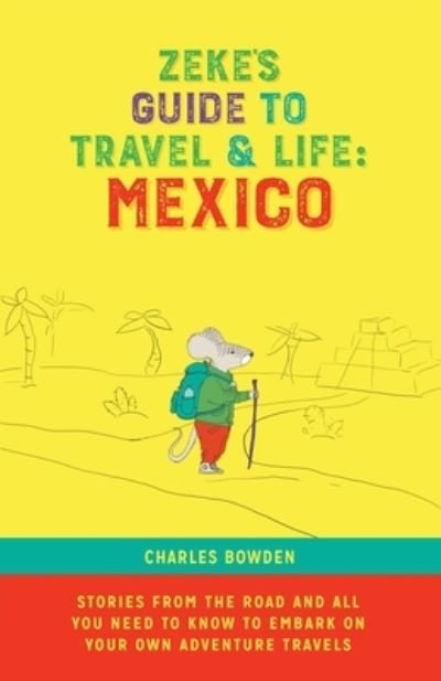 Cover for Charles Bowden · Zeke's Guide to Travel and Life (Taschenbuch) (2021)