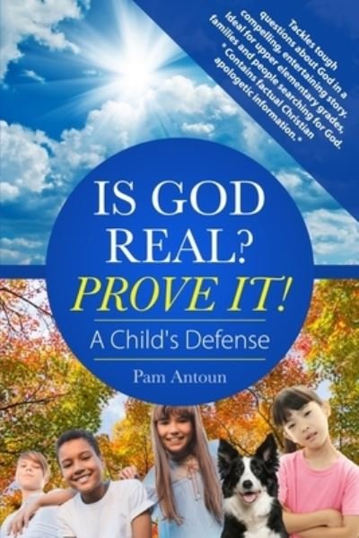 Cover for Pam Antoun · Is God Real? Prove It! A Child's Defense (Paperback Book) (2021)