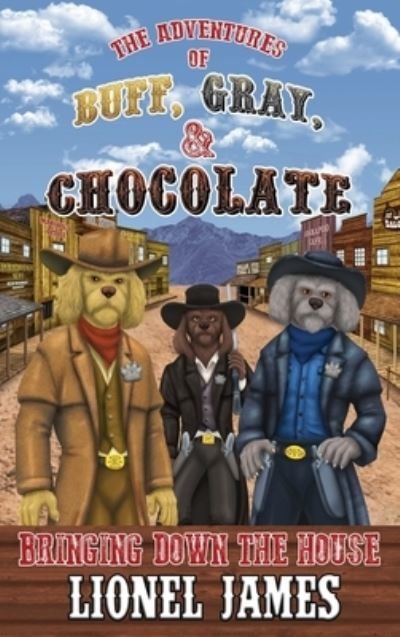 The Adventures of Buff, Gray, & Chocolate - Lionel James - Books - 4 Leggs & Me - 9781734487305 - March 16, 2020