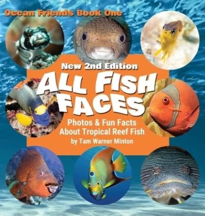 Cover for Tam Warner Minton · All Fish Faces: Photos and Fun Facts about Tropical Reef Fish - Ocean Friends (Innbunden bok) [2nd New 2nd edition] (2020)