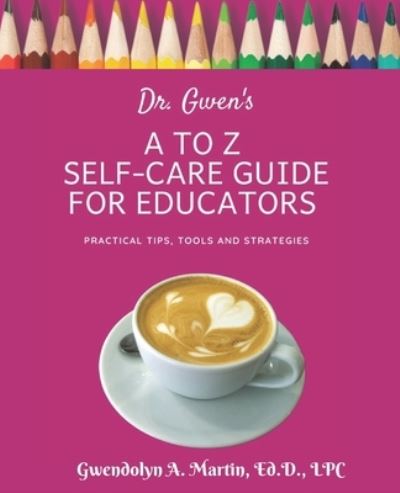 Cover for Gwendolyn A Martin · Dr. Gwen's A to Z Self-Care Guide for Educators (Pocketbok) (2021)