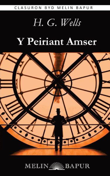 Y Peiriant Amser - H. G. Wells - Livres - Melin Bapur - 9781739440305 - 22 janvier 2024