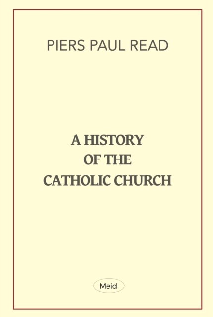 Cover for Piers Paul Read · A History of the Catholic Church (Pocketbok) (2023)