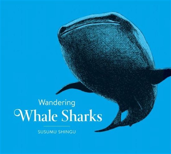 Cover for Susumu Shingau · Wandering Whale Sharks (Hardcover Book) (2015)