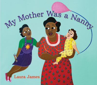 Cover for Laura James · My Mother Was a Nanny (Book) (2023)