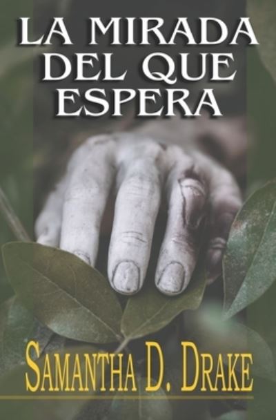 La Mirada del que Espera - Samantha D Drake - Kirjat - ISBN Canada - 9781777057305 - lauantai 4. tammikuuta 2020