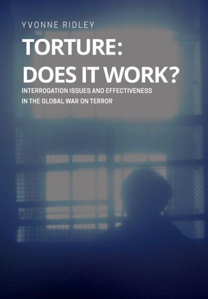 Cover for Yvonne Ridley · Torture - Does it Work ? Interrogation issues and effectiveness in the Global War on Terror (Paperback Book) (2016)