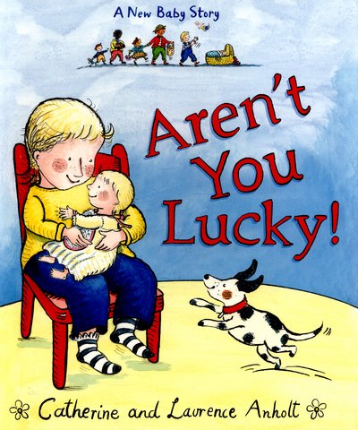 Cover for Laurence Anholt · Aren't You Lucky!: A New Baby Story (Paperback Bog) (2015)