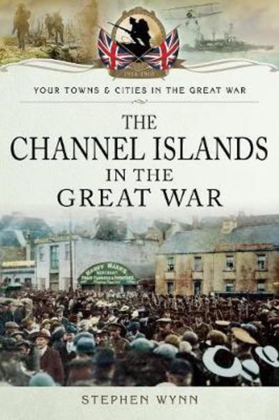 Cover for Stephen Wynn · The Channel Islands in the Great War - Towns &amp; Cities in the Great War (Paperback Book) (2019)