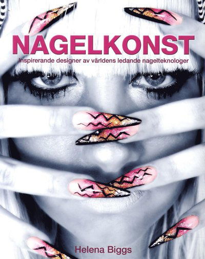 Cover for Helena Biggs · Nagelkonst : inspirerande designer av världens ledande nagelteknologer (Paperback Book) (2014)