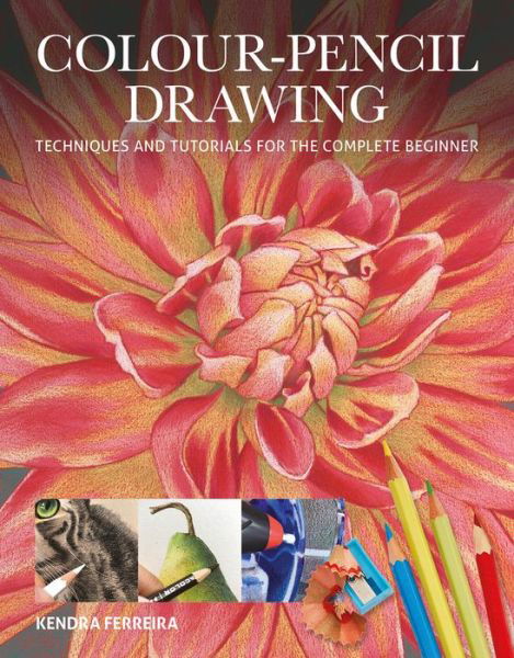 Colour-Pencil Drawing: Techniques and Tutorials For the Complete Beginner - Art Techniques - Kendra Ferreira - Livros - GMC Publications - 9781784945305 - 9 de setembro de 2019