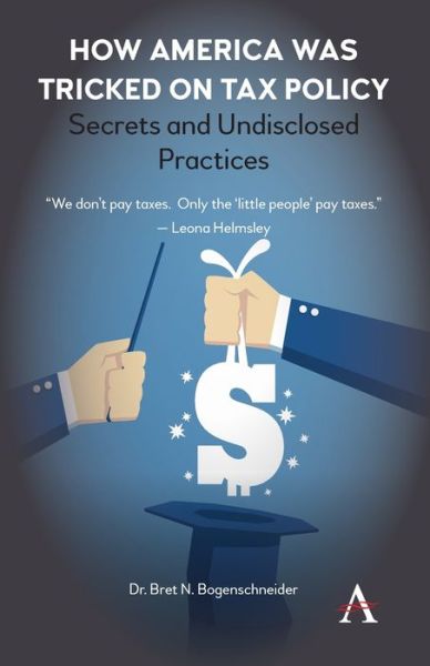 Cover for Bret N. Bogenschneider · How America was Tricked on Tax Policy: Secrets and Undisclosed Practices (Paperback Book) (2020)
