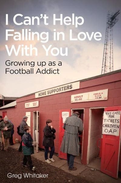 Cover for Greg Whitaker · I Can't Help Falling in Love: Growing Up as a Football Addict (Pocketbok) (2019)