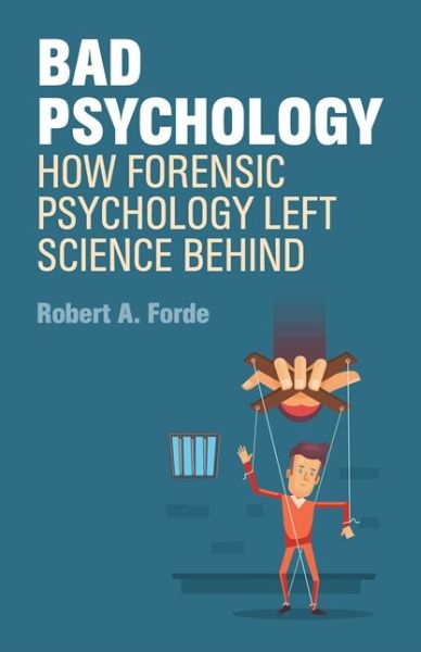 Cover for Robert A. Forde · Bad Psychology: How Forensic Psychology Left Science Behind (Paperback Book) (2017)