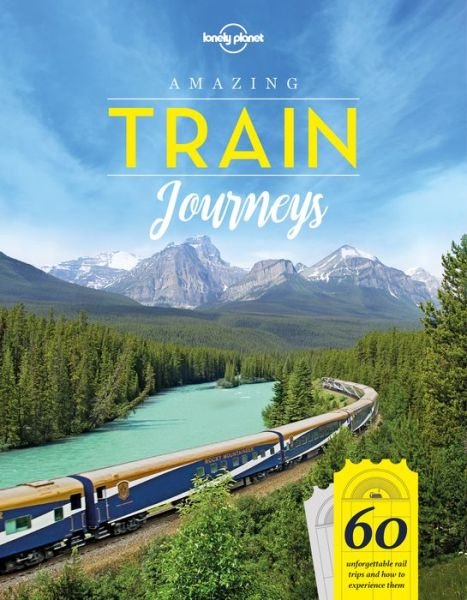 Lonely Planet Amazing Train Journeys - Lonely Planet - Lonely Planet - Bøger - Lonely Planet Global Limited - 9781787014305 - 16. oktober 2018