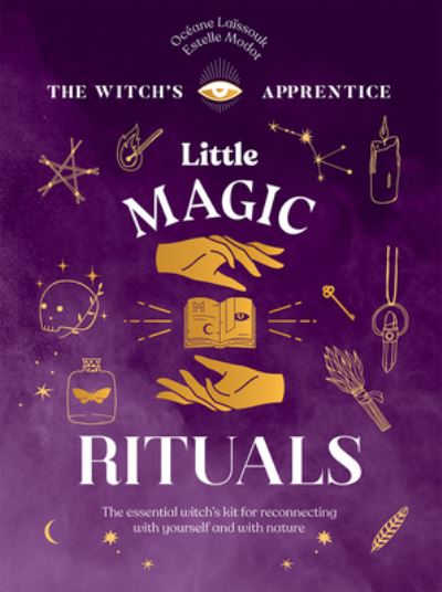 Cover for Oceane Laissouk · Little Magic Rituals: The Essential Witch’s Kit for Reconnecting with Yourself and with Nature - The Witch’s Apprentice (Hardcover Book) (2022)