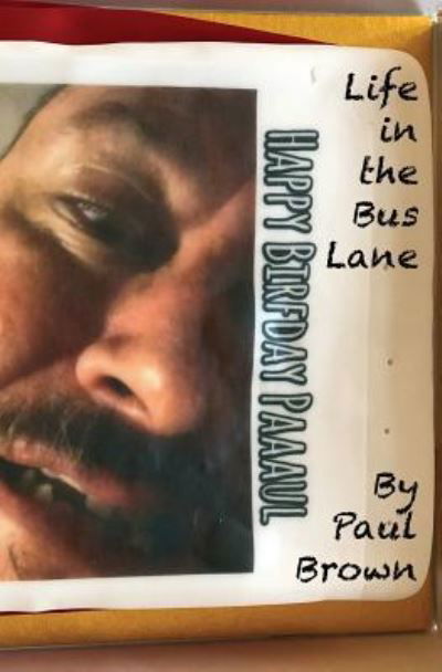 Life in the Bus Lane - Paul Brown - Boeken - Independently Published - 9781791820305 - 16 december 2018