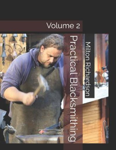 Practical Blacksmithing - Milton Thomas Richardson - Książki - Independently Published - 9781797448305 - 18 lutego 2019