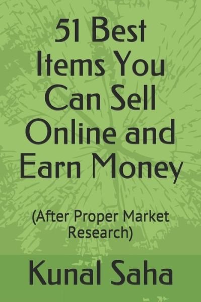 Cover for Kunal Saha · 51 Best Items You Can Sell Online and Earn Money (Paperback Bog) (2019)