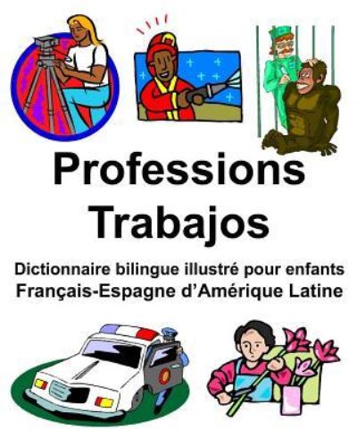 Francais-Espagne d'Amerique Latine Professions / Trabajos Dictionnaire bilingue illustre pour enfants - Richard Carlson Jr - Kirjat - Independently Published - 9781797901305 - lauantai 23. helmikuuta 2019