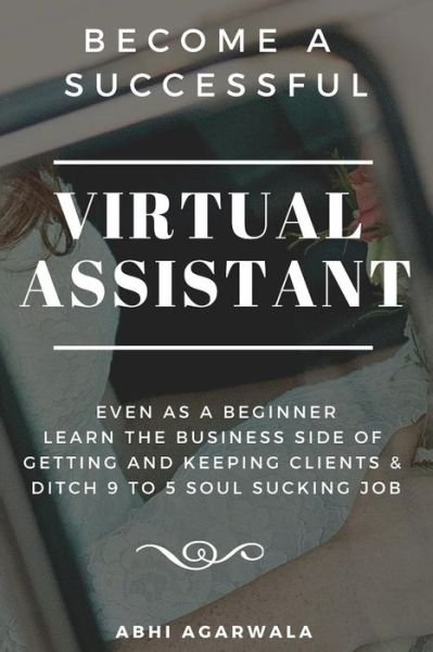 Cover for Abhi Agarwala · Become a Successful Virtual Assistant : Even as a Beginner (Pocketbok) (2019)