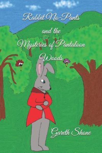 Cover for Gareth David Shone B a · Rabbit No-Pants and the Mysteries of Pantaloon Woods (Paperback Book) (2019)