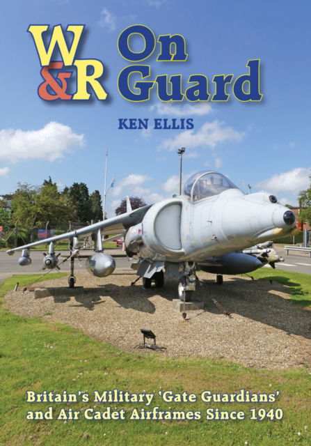 Cover for Ellis, Ken (Author) · On Guard: Britain’s Military ‘Gate Guardians’ and Air Cadet Airframes Since 1940 (Hardcover Book) (2025)