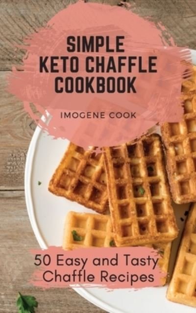 Cover for Imogene Cook · Simple Keto Chaffle Cookbook (Hardcover Book) (2021)