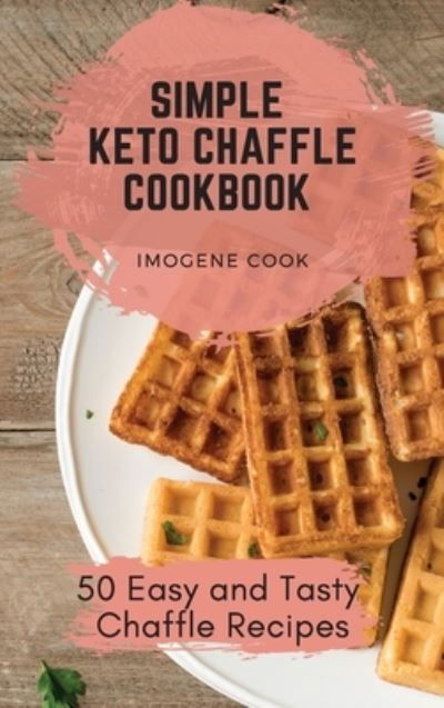 Cover for Imogene Cook · Simple Keto Chaffle Cookbook (Inbunden Bok) (2021)